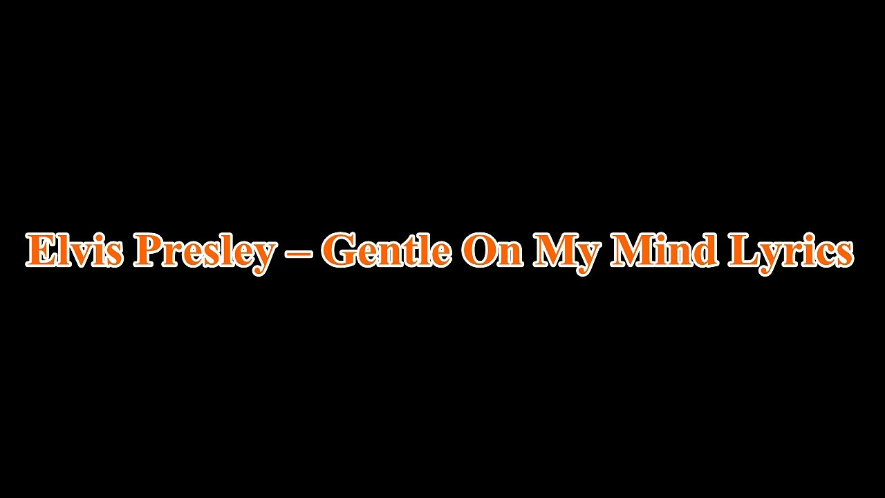 Elvis Presley – Gentle On My Mind Lyrics
