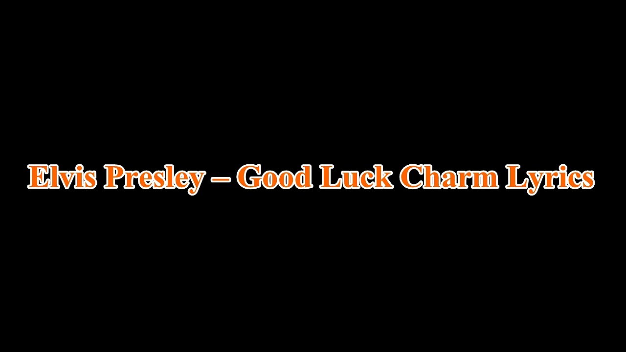 Elvis Presley – Good Luck Charm Lyrics