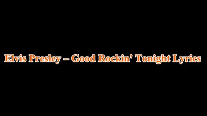 Elvis Presley – Good Rockin' Tonight Lyrics