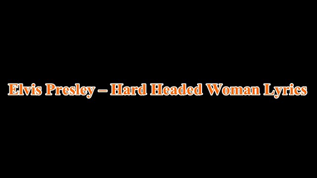 Elvis Presley – Hard Headed Woman Lyrics