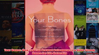 Download PDF  Your Bones How You Can Prevent Osteoporosis  Have Strong Bones for Life Naturally FULL FREE
