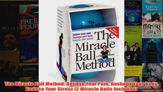 Download PDF  The Miracle Ball Method Relieve Your Pain Reshape Your Body Reduce Your Stress 2 Miracle FULL FREE