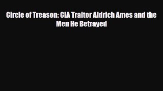 [PDF Download] Circle of Treason: CIA Traitor Aldrich Ames and the Men He Betrayed [PDF] Full