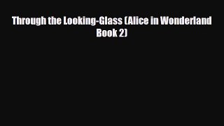 [PDF Download] Through the Looking-Glass (Alice in Wonderland Book 2) [PDF] Full Ebook