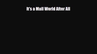 [PDF Download] It's a Mall World After All [Read] Full Ebook