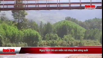 Nguy hiểm trẻ em miền núi nhảy tắm sông suối