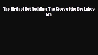 [PDF Download] The Birth of Hot Rodding: The Story of the Dry Lakes Era [PDF] Online