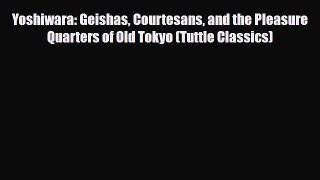 [PDF Download] Yoshiwara: Geishas Courtesans and the Pleasure Quarters of Old Tokyo (Tuttle