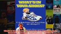 Download PDF  Whats In Your Shoes 101 Foot Pain Care Solutions DoItYourself on a Budget FULL FREE