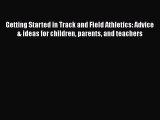 Getting Started in Track and Field Athletics: Advice & ideas for children parents and teachers