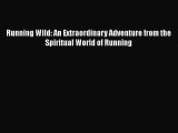 Running Wild: An Extraordinary Adventure from the Spiritual World of Running  Free Books