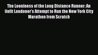 The Looniness of the Long Distance Runner: An Unfit Londoner's Attempt to Run the New York