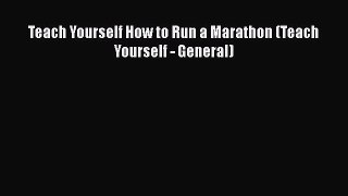 Teach Yourself How to Run a Marathon (Teach Yourself - General)  Free Books