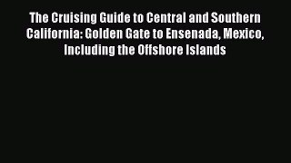 The Cruising Guide to Central and Southern California: Golden Gate to Ensenada Mexico Including