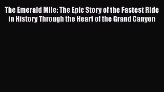 The Emerald Mile: The Epic Story of the Fastest Ride in History Through the Heart of the Grand