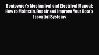 Boatowner's Mechanical and Electrical Manual: How to Maintain Repair and Improve Your Boat's
