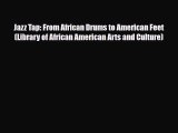 [PDF Download] Jazz Tap: From African Drums to American Feet (Library of African American Arts