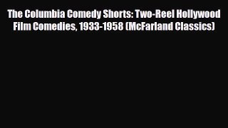 [PDF Download] The Columbia Comedy Shorts: Two-Reel Hollywood Film Comedies 1933-1958 (McFarland