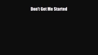 [PDF Download] Don't Get Me Started [PDF] Full Ebook