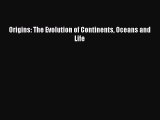 Origins: The Evolution of Continents Oceans and Life Free Download Book