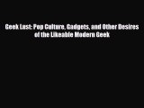 [PDF Download] Geek Lust: Pop Culture Gadgets and Other Desires of the Likeable Modern Geek