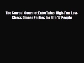 [PDF Download] The Surreal Gourmet EnterTains: High-Fun Low-Stress Dinner Parties for 6 to