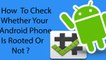 How To Check Whether Your Android Phone is Rooted or Not ?