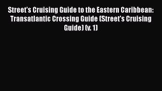 Street's Cruising Guide to the Eastern Caribbean: Transatlantic Crossing Guide (Street's Cruising