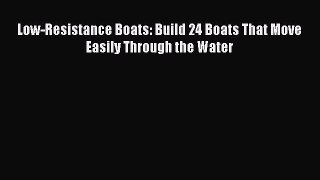 Low-Resistance Boats: Build 24 Boats That Move Easily Through the Water  Free PDF