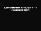 A Convergence of Two Minds: Origins of Self-awareness and Identity  Free Books