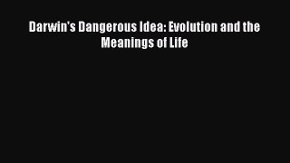 Darwin's Dangerous Idea: Evolution and the Meanings of Life  Read Online Book