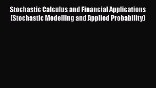 Stochastic Calculus and Financial Applications (Stochastic Modelling and Applied Probability)