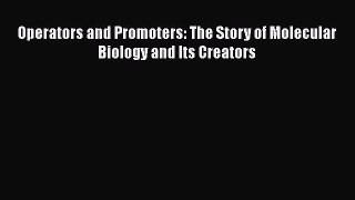 Operators and Promoters: The Story of Molecular Biology and Its Creators  Free Books