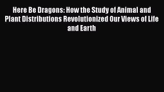 Here Be Dragons: How the Study of Animal and Plant Distributions Revolutionized Our Views of