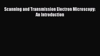 Scanning and Transmission Electron Microscopy: An Introduction  Free Books