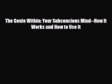 [PDF Download] The Genie Within: Your Subconcious Mind--How It Works and How to Use It [Download]