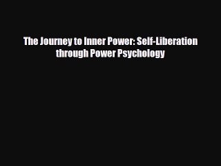 [PDF Download] The Journey to Inner Power: Self-Liberation through Power Psychology [Download]