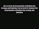 Life on Earth: An Encyclopedia of Biodiversity Ecology and Evolution: Life on Earth [2 volumes]: