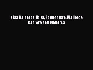 Islas Baleares: Ibiza Formentera Mallorca Cabrera and Menorca  Read Online Book