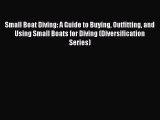Small Boat Diving: A Guide to Buying Outfitting and Using Small Boats for Diving (Diversification