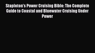 Stapleton's Power Cruising Bible: The Complete Guide to Coastal and Bluewater Cruising Under