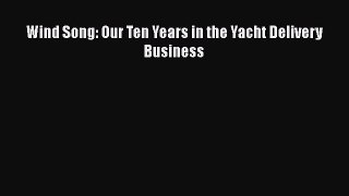 Wind Song: Our Ten Years in the Yacht Delivery Business  Free Books