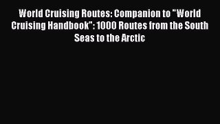 World Cruising Routes: Companion to World Cruising Handbook: 1000 Routes from the South Seas