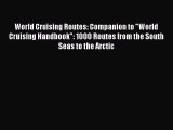 World Cruising Routes: Companion to World Cruising Handbook: 1000 Routes from the South Seas