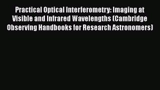 Practical Optical Interferometry: Imaging at Visible and Infrared Wavelengths (Cambridge Observing