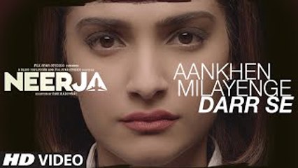 AANKHEIN MILAYENGE DARR SE Video Song - NEERJA - Sonam Kapoor - Prasoon Joshi