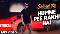 Humne Pee Rakhi Hai LYRICAL VIDEO SONG - SANAM RE - Divya Khosla Kumar, Jaz Dhami, Neha Kakkar, Ikka