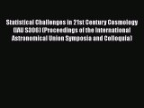 Statistical Challenges in 21st Century Cosmology (IAU S306) (Proceedings of the International