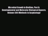 Microbial Growth in Biofilms Part A: Developmental and Molecular Biological Aspects Volume