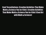 Cool Tessellations: Creative Activities That Make Math & Science Fun for Kids!: Creative Activities